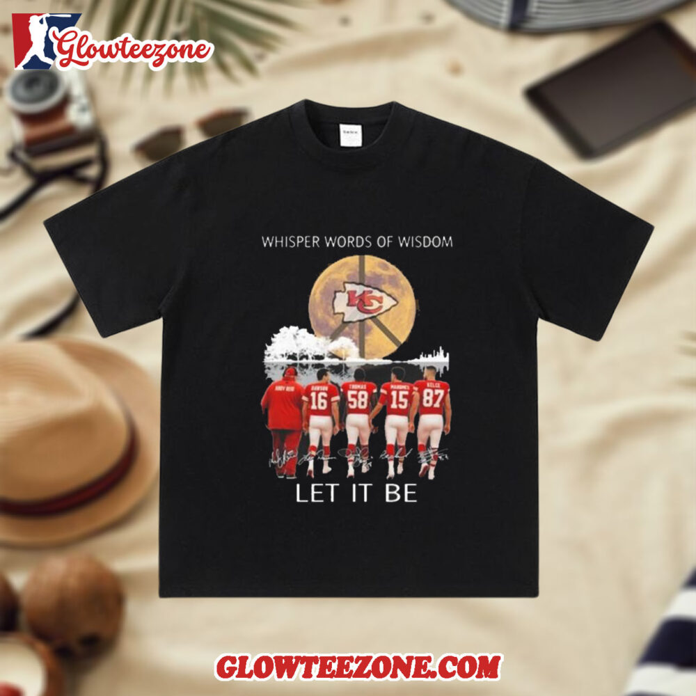 Kansas City Chiefs Whisper Words Of Wisdom Let It Be Players Signatures 2025 T shirt