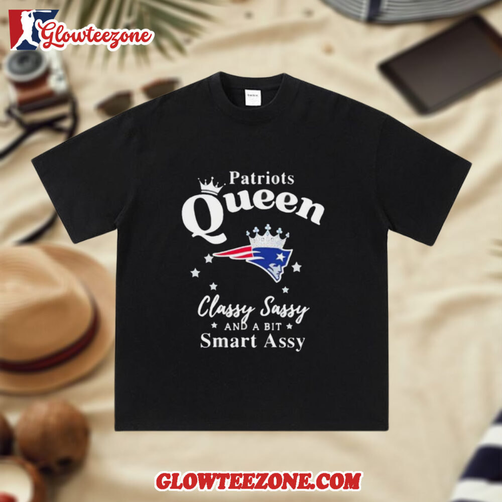 New England Patriots Queen Classy Sassy And A Bit Smart Assy Nfl Shirt