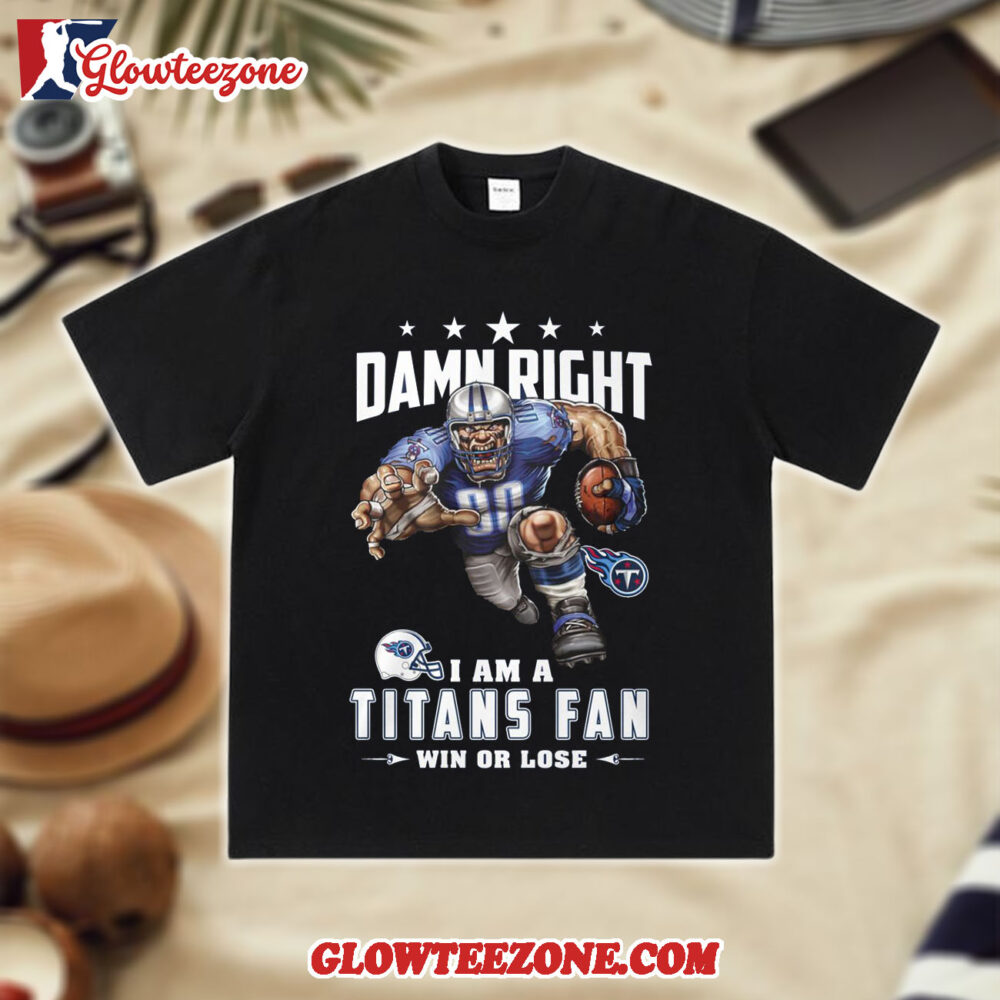 Nfl Mascot Damn Right I Am A Tennessee Titans Fan Win Or Lose Shirt