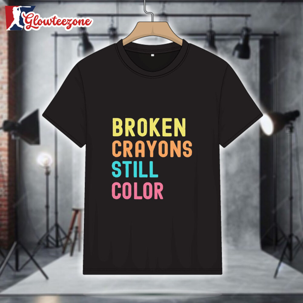 Broken Crayons Still Color Shirt 1