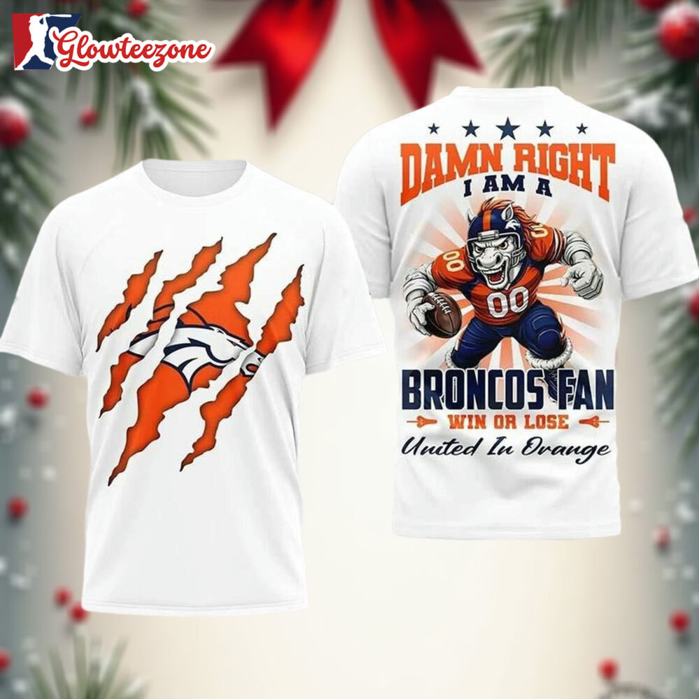 Broncos Dawn Right I Am A Broncos Fan Win Or Lose United In Orange 3D Shirt