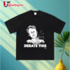 Charlie Kirk Debate This Shirt 3