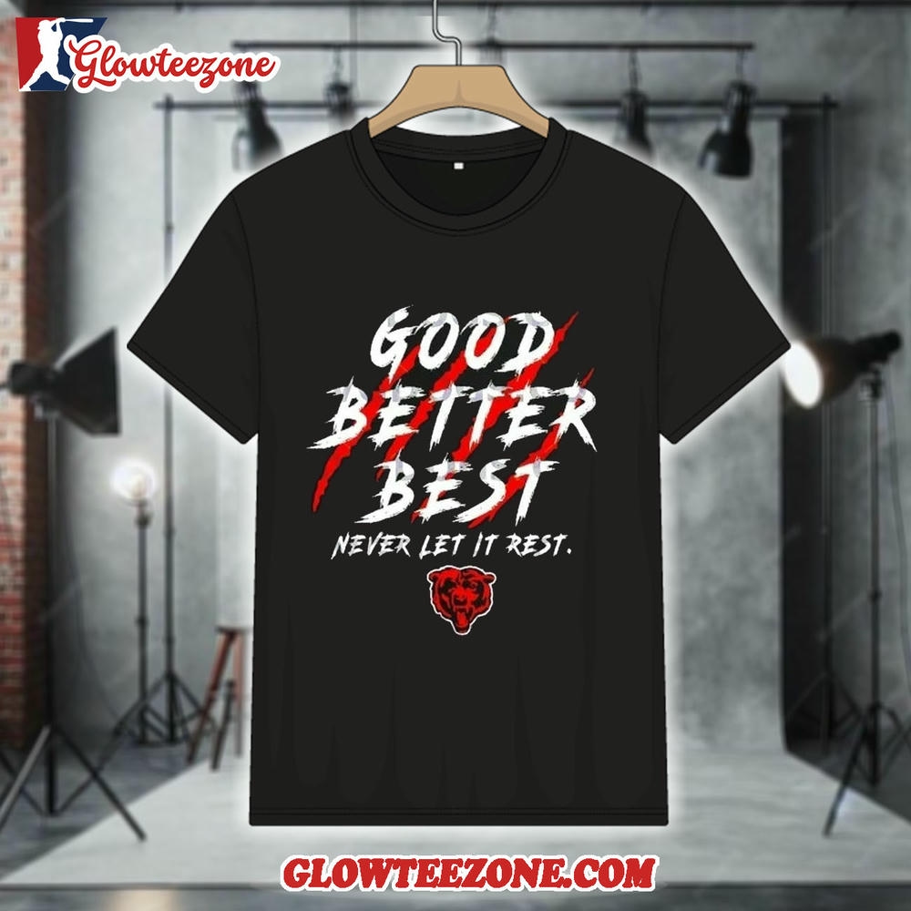 Chicago Bears Good Better Best Never Let It Rest Shirt 1