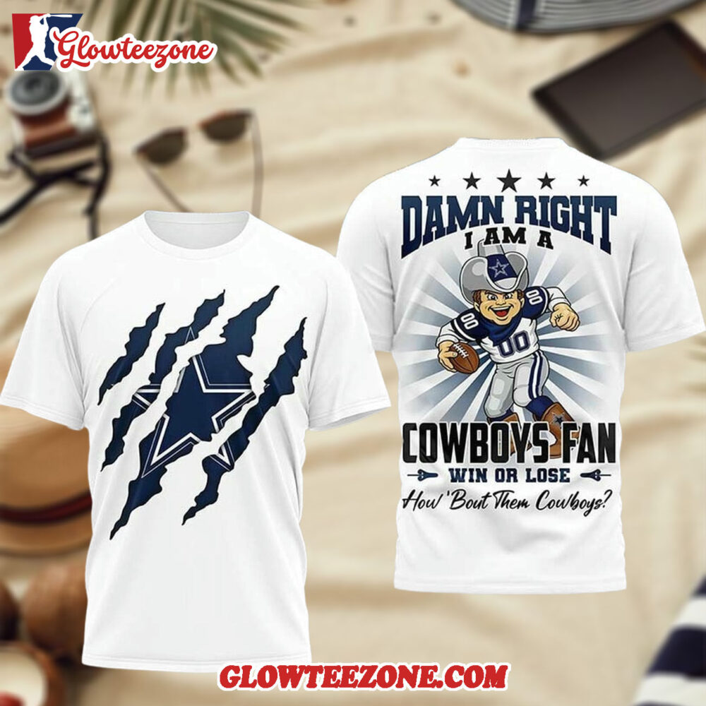 Dallas Cowboys Damn Right I Am A Cowboys Fan 2026 3D Shirt