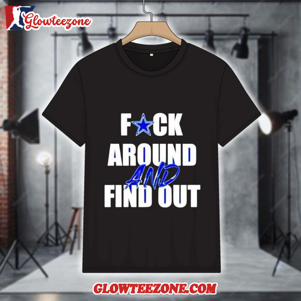 Dallas Cowboys Fuck Around And Find Out Shirt 1