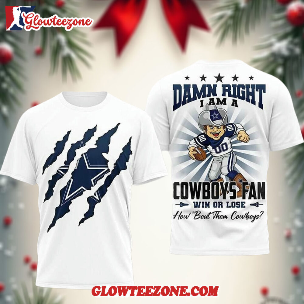 Damn Right I Am A Cowboys Fan Win Or Lose Two Sided Shirt