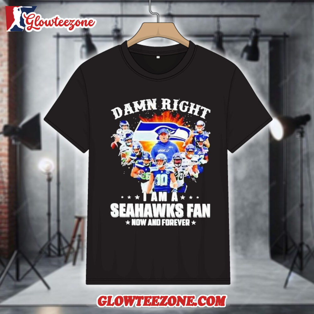 Damn Right I Am A Seattle Seahawks Fan Now And Forever Signature 2026 Shirt 1