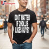 Do It Matter If 2hollis Likes Guys T Shirt 2