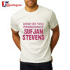 How Do You Pronounce Sufjan Stevens Shirt 2