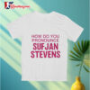 How Do You Pronounce Sufjan Stevens Shirt 3