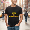 I Am a Wild Robot Shirt 2