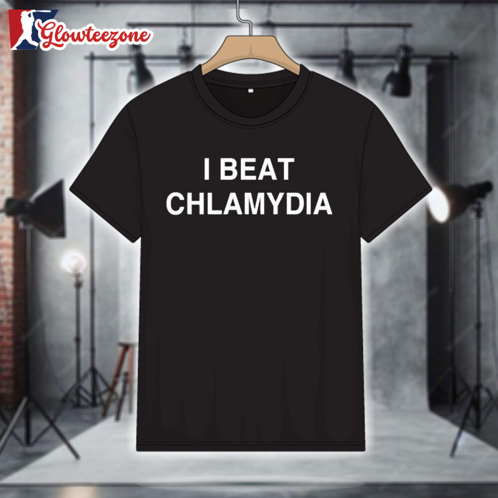 I Beat Chlamydia T Shirt 1