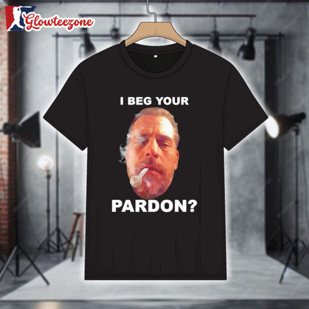 I Beg Your Pardon Shirt 1
