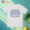 I Joined The Bonnie Blue Queue And All I Got Was This Lousy T Shirt And Herpes T Shirt 3