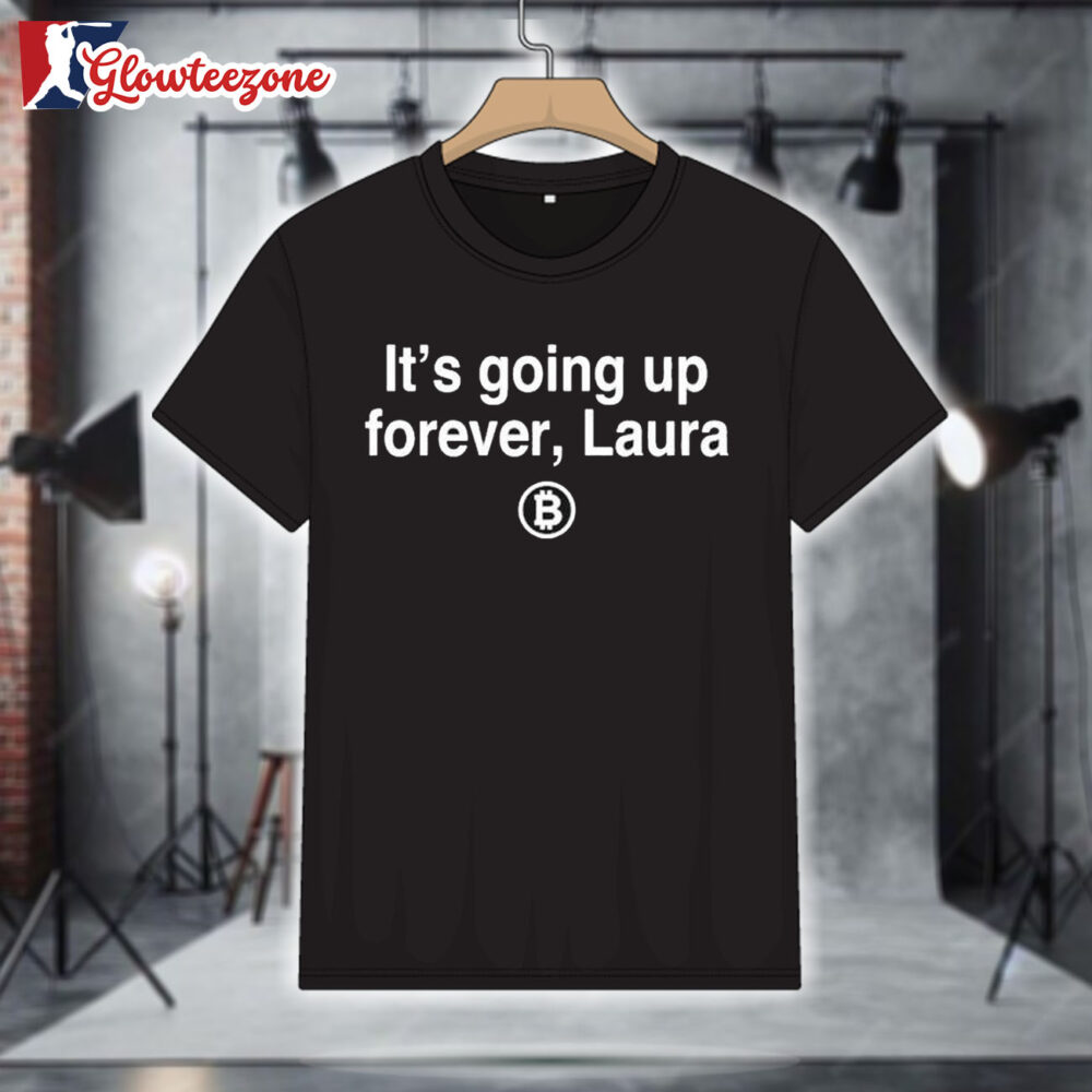 It's Going Up Forever Laura Bitcoin T Shirt 1