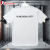 Joan Baez Wearing Is He Dead Yet T shirt 1