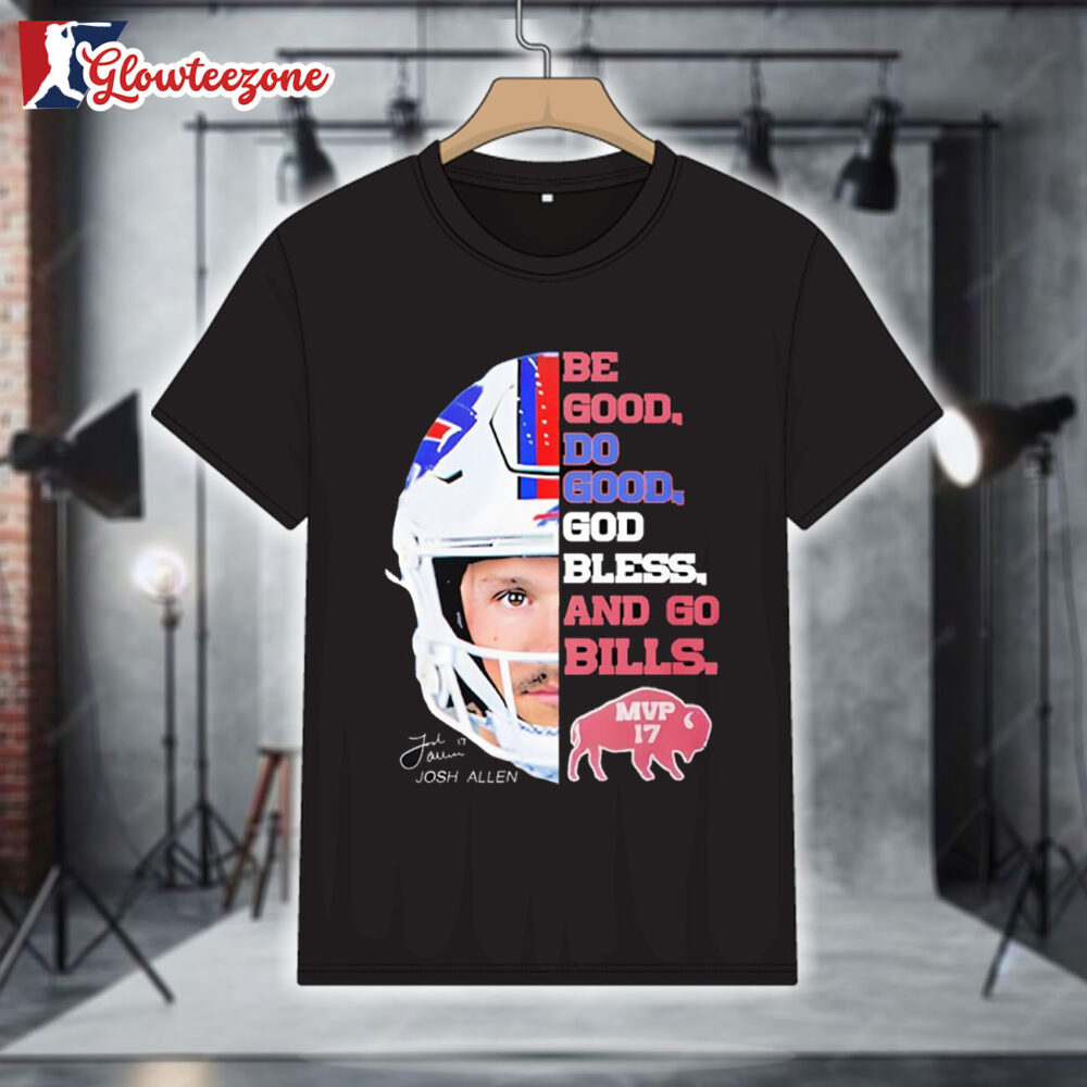 Josh Allen 17 Buffalo Bills MVP Be Good Do Good God Bless and Go Bills Half Face Shirt 1