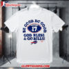Josh Allen Be Good Do Good God Bless And Go Buffalo Bills Shirt 1