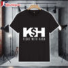Kash Patel KSH Fight With Kash Shirt 1