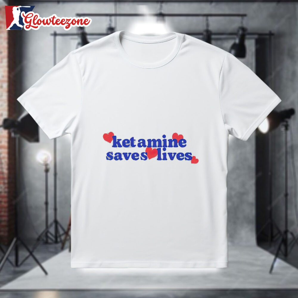 Ketamine Saves Lives Shirt 1
