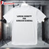 Lorena Bobbitt For Surgeon General T Shirt 1