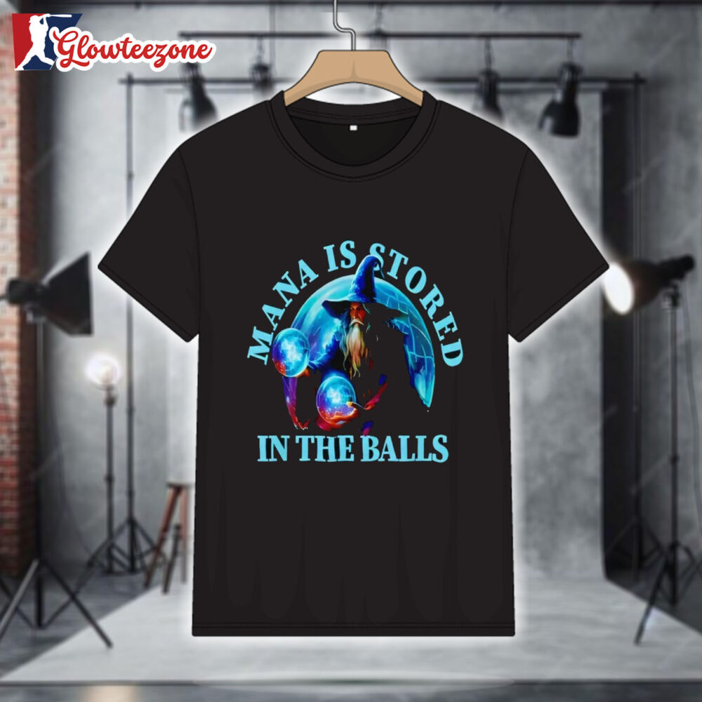 Mana Is Stored in the Balls Shirt 1