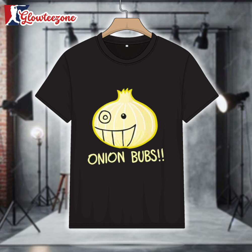 Onion Bubs Shirt 1