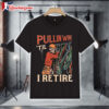 Pullin Wire 'Til I Retire Skeleton T Shirt 1