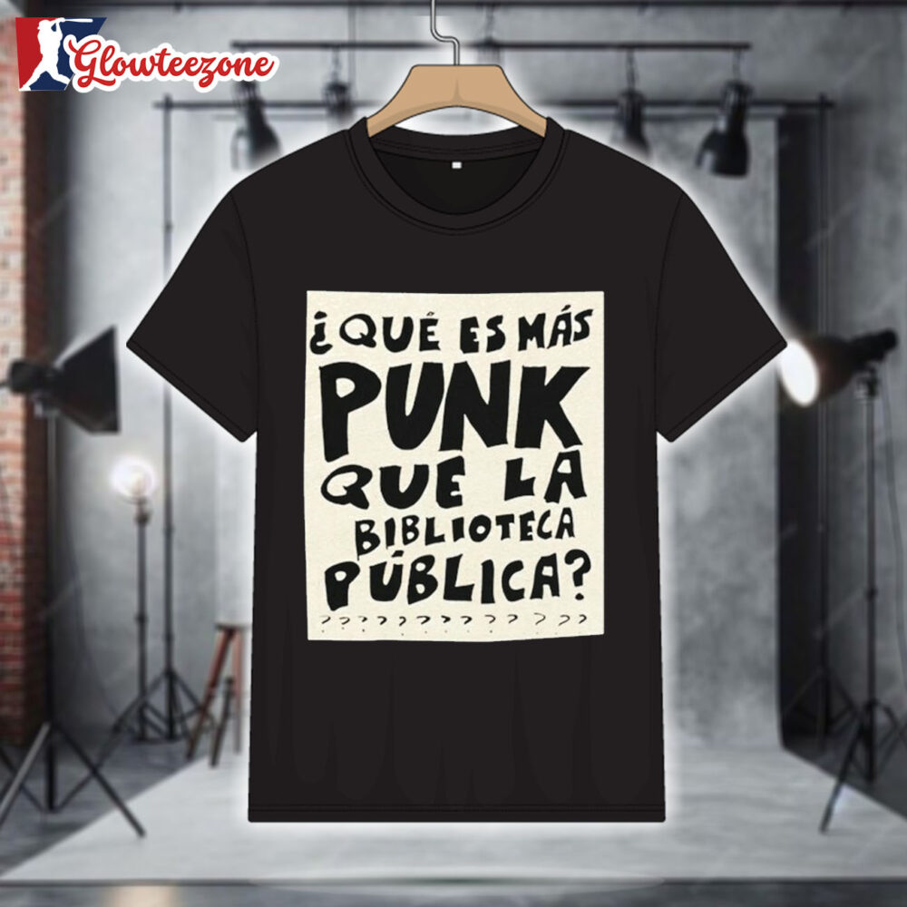 Que Es Mas Punk Que La Biblioteca Publica T Shirt 1