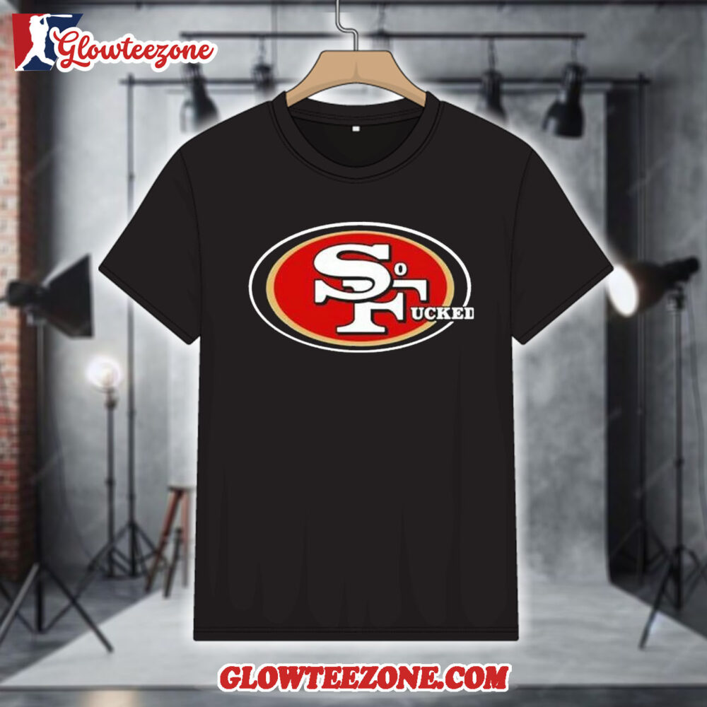 San Francisco 49Ers So Fucked Logo 2026 Shirt 1