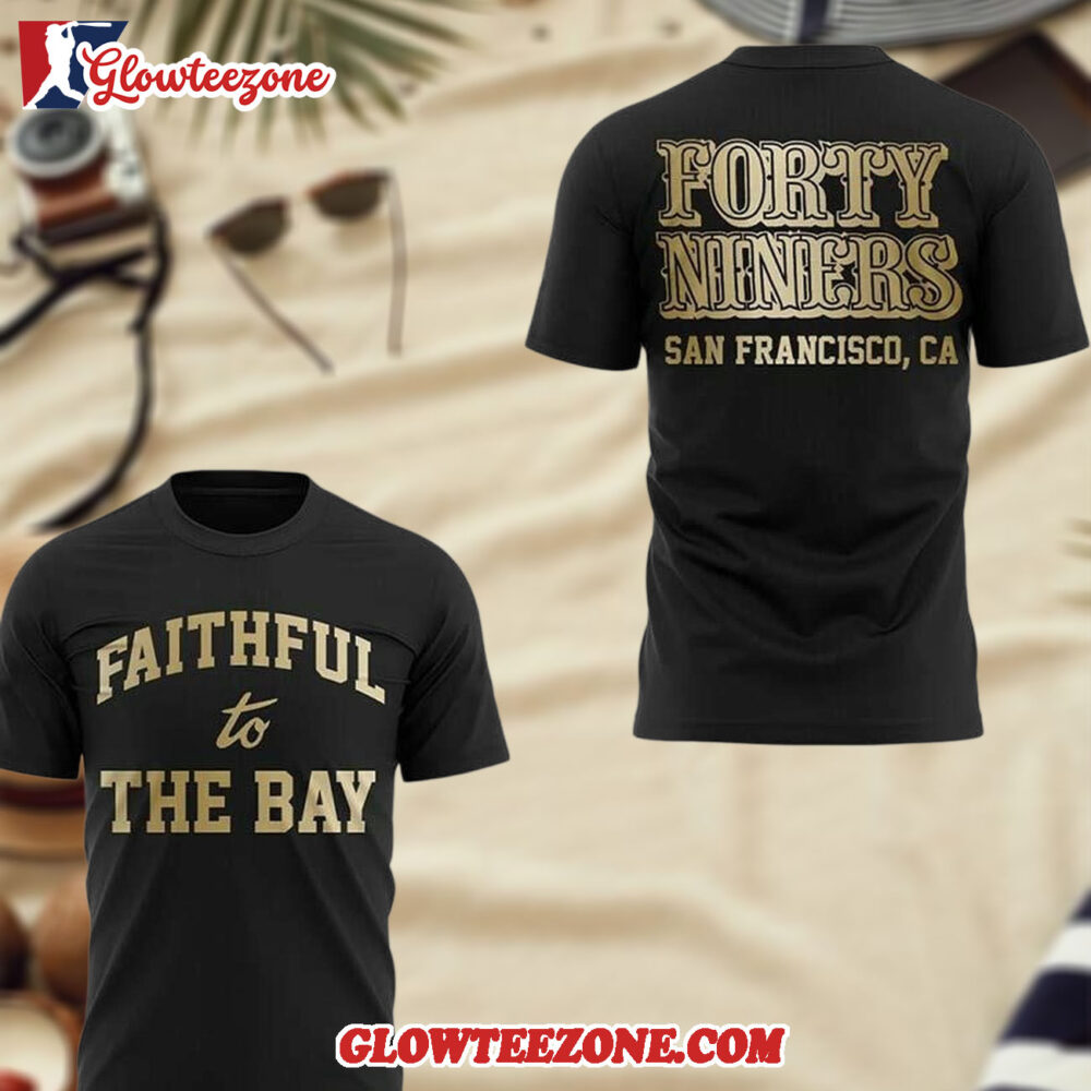 San Francisco 49ers Forty Niners Faithful To The Bay 2026 3D Shirt