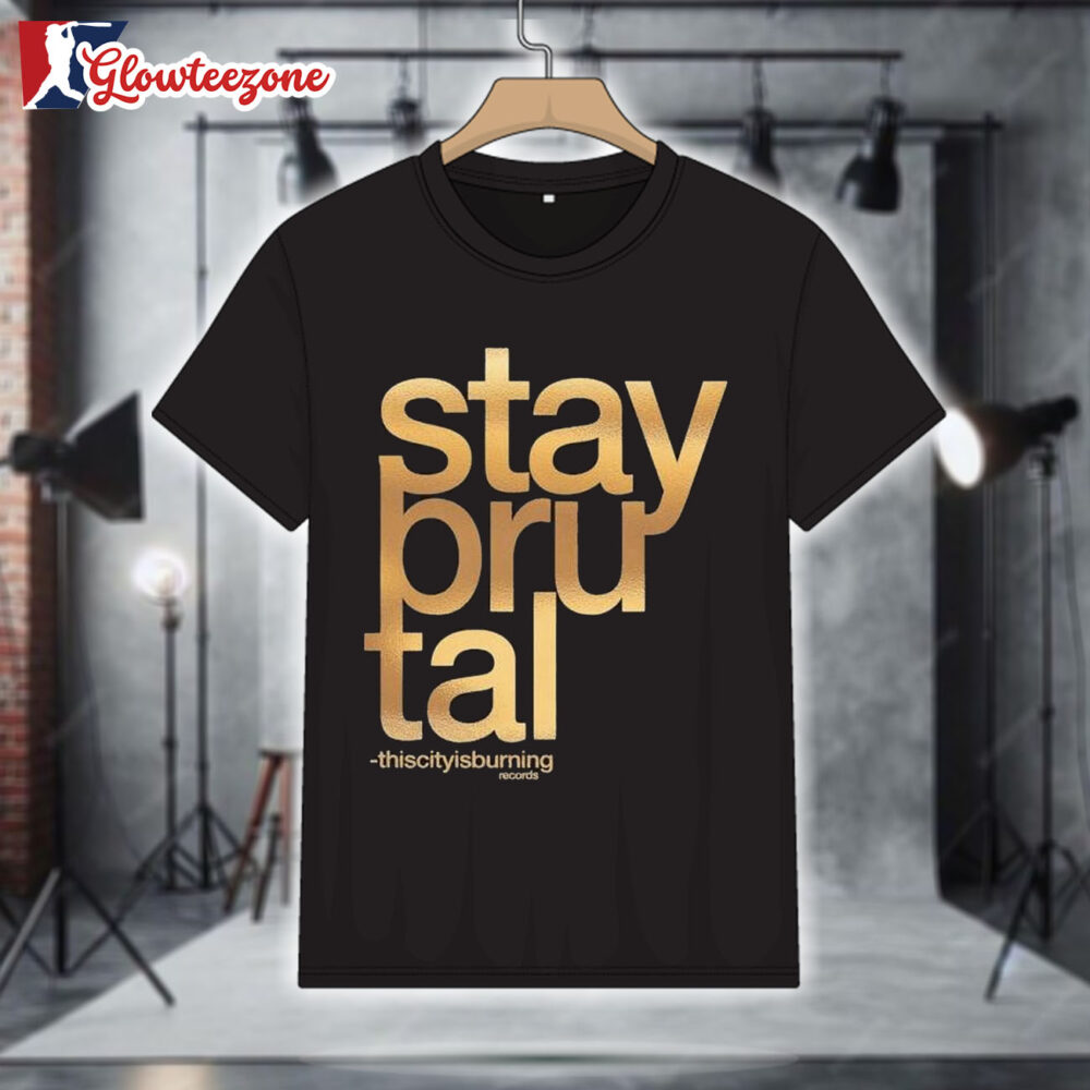 Stay Brutal Foil Thiscitysburning T Shirt 1