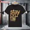 Stay Brutal Foil Thiscitysburning T Shirt 1