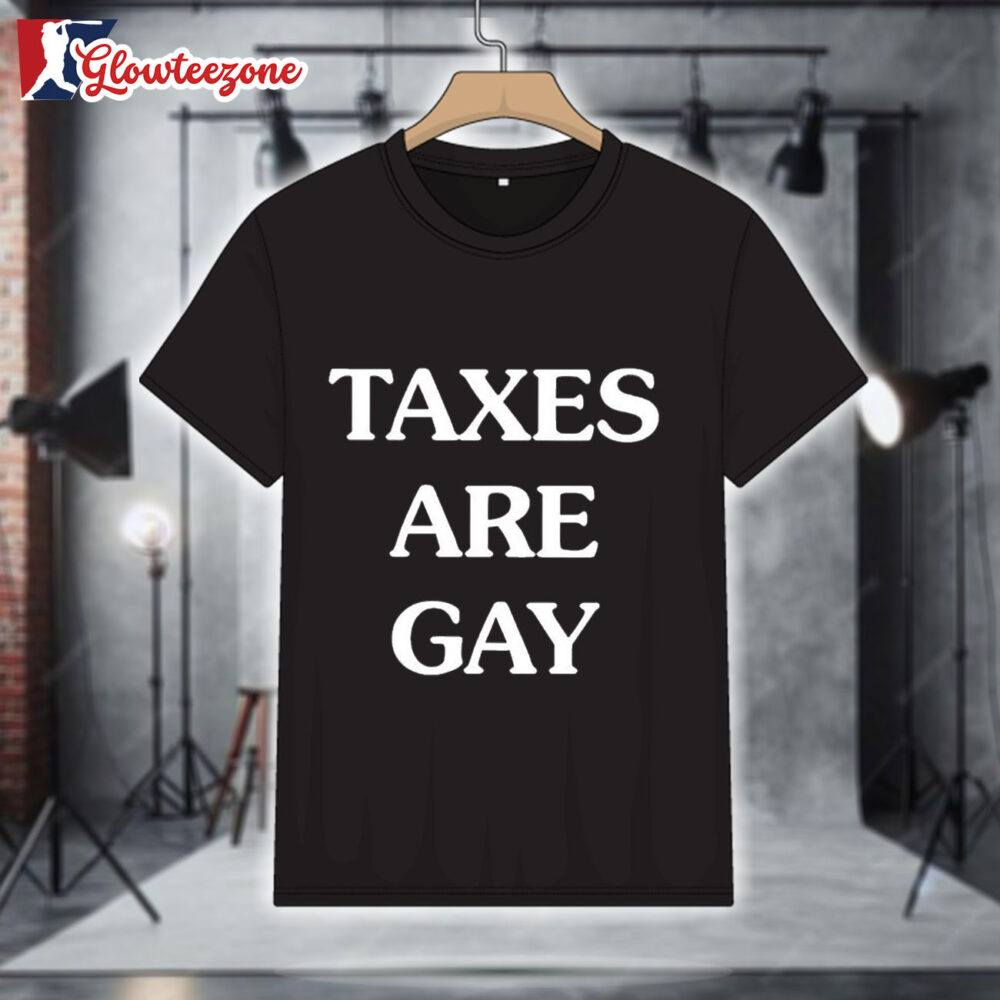 Taxes Are Gay Shirt 1
