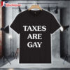 Taxes Are Gay Shirt 1