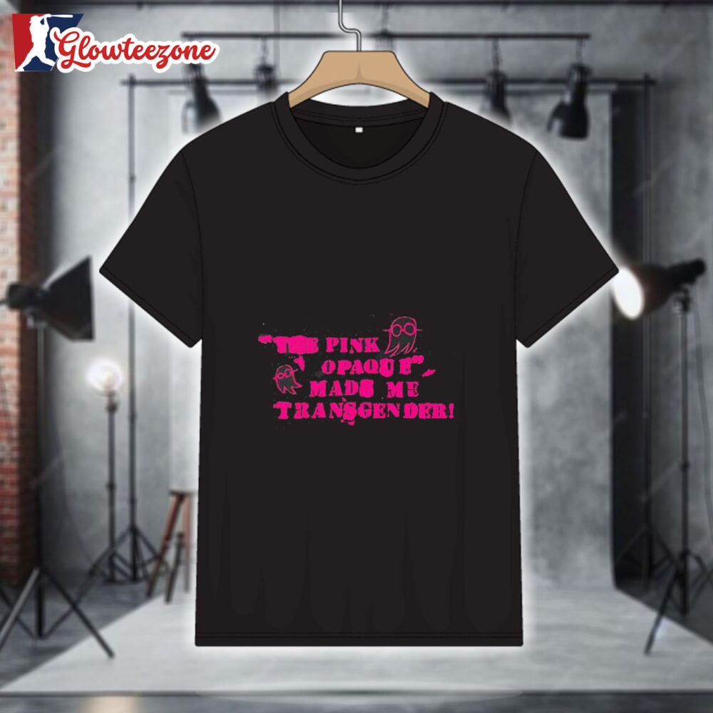 The Pink Opaque Made Me Transgender Shirt 1