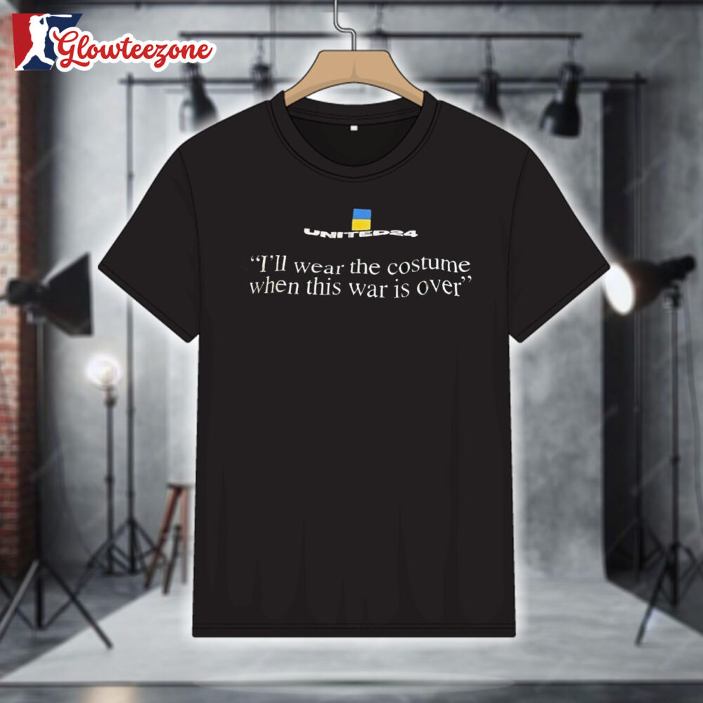 United24 Ukraine I'll Wear the Costume When This War Is Over Shirt 1