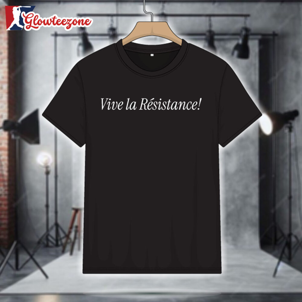 Vive la Resistance T Shirt 1