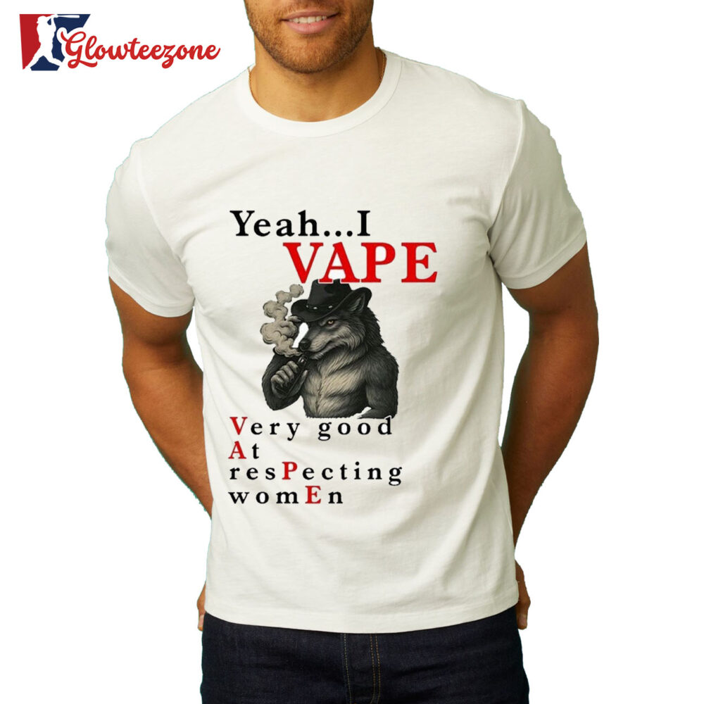 Yeah I Vape Very Good At Respecting Women Wolf Cigarettes Smoke T Shirt 2