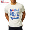 A BJ Is Better Than A Yank Shirt 2