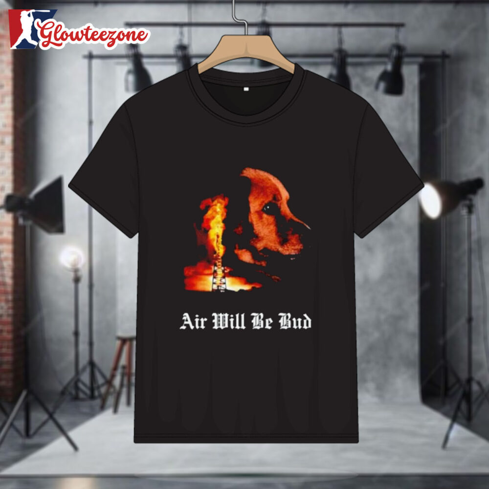 Air Will Be Bud Air Will Be Blood Shirt 1