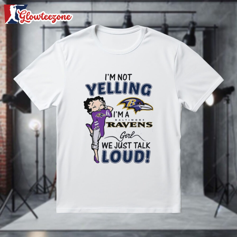 Betty Boop I'm Not Yelling Im A Baltimore Ravens Girl We Just Talk Loud Shirt 1