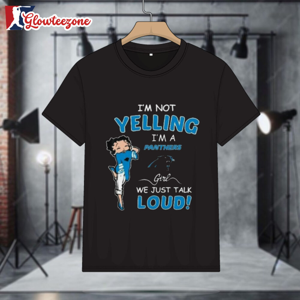 Betty Boop I'm Not Yelling Im A Carolina Panthers Girl We Just Talk Loud Shirt 1