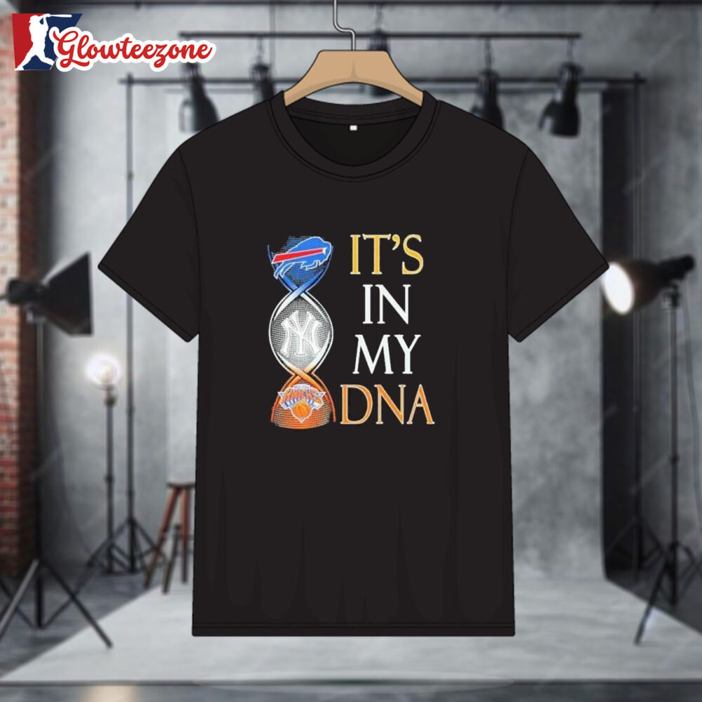 Buffalo Bills New York Yankees And New York Knicks Its In My Dna Shirt 1