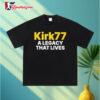 Charlie Kirk 77 A Legacy That Lives Shirt 3
