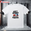 Dont Worry Im On 500mg Of Fukitol Shirt 1