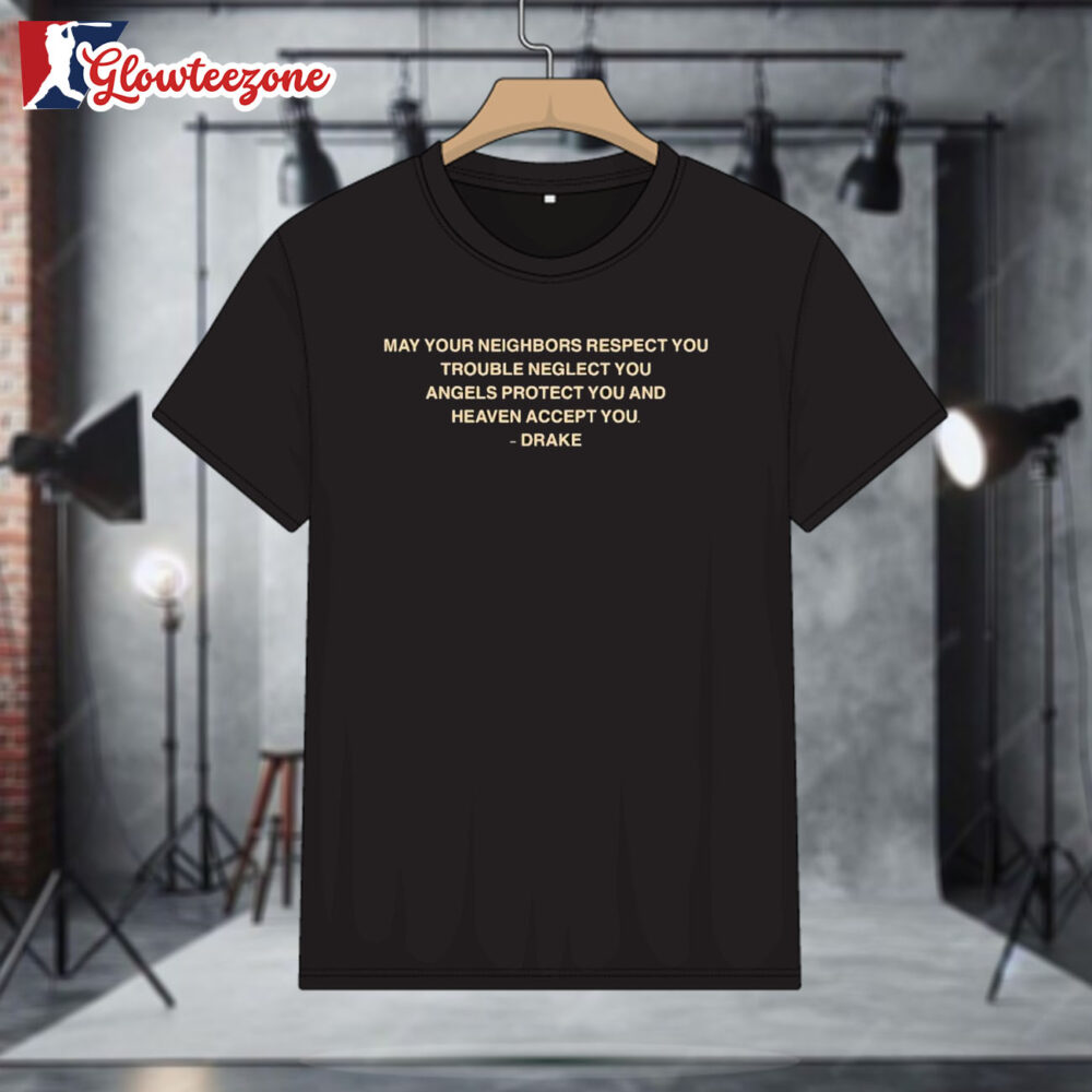 Drake May Your Neighbors Respect You Trouble Neglect T shirts 1