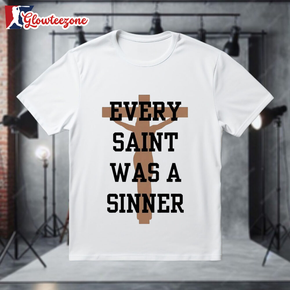 Every Saint Was A Sinner Shirt 1