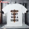 Every Saint Was A Sinner Shirt 1