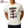 Every Saint Was A Sinner Shirt 2